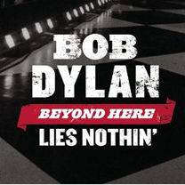 Bob Dylan : Beyond Here Lies Nothin'